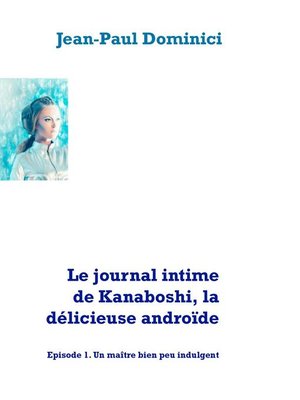 cover image of Le journal intime de Kanaboshi, la délicieuse androïde